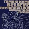 Believe ReproductionGUNDAM SEED EDITION