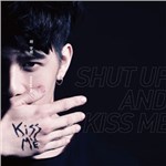 ר Shut Up and Kiss Me
