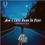 Ain t Love Hard To Stay