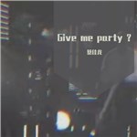 Give me party