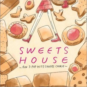 专辑SWEETS HOUSE~for J-POP HIT COVERS COOKIE